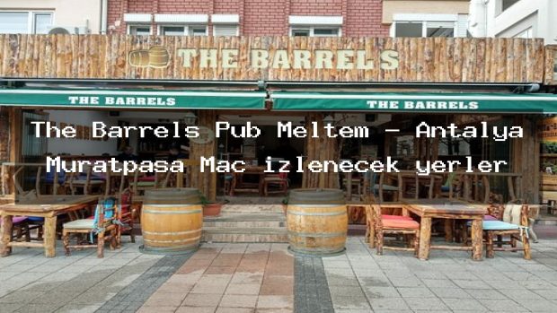 The Barrels Pub Meltem – Antalya Muratpaşa Maç izlenecek yerler