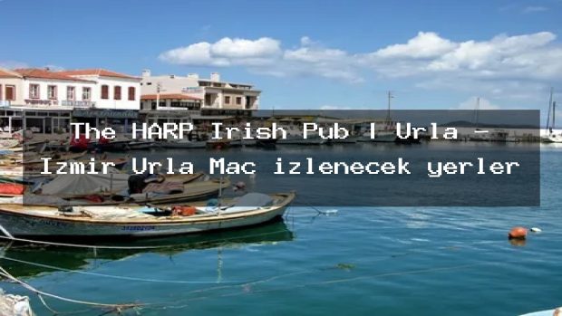 The HARP Irish Pub | Urla – İzmir Urla Maç izlenecek yerler