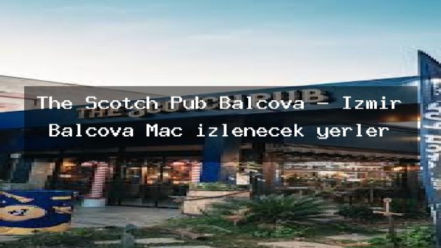 The Scotch Pub Balçova – İzmir Balçova Maç izlenecek yerler