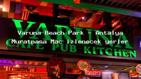 Varuna Beach Park – Antalya Muratpaşa Maç izlenecek yerler