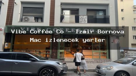 Vibe Coffee Co – İzmir Bornova Maç izlenecek yerler