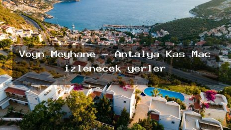 Voyn Meyhane – Antalya Kaş Maç izlenecek yerler