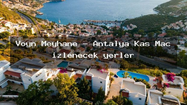 Voyn Meyhane – Antalya Kaş Maç izlenecek yerler