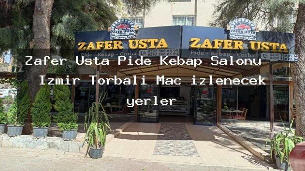 Zafer Usta Pide Kebap Salonu – İzmir Torbalı Maç izlenecek yerler