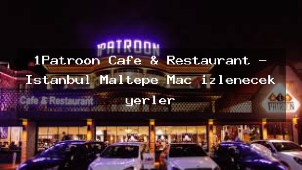1Patroon Cafe & Restaurant – İstanbul Maltepe Maç izlenecek yerler
