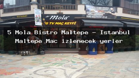 5 Mola Bistro Maltepe – İstanbul Maltepe Maç izlenecek yerler