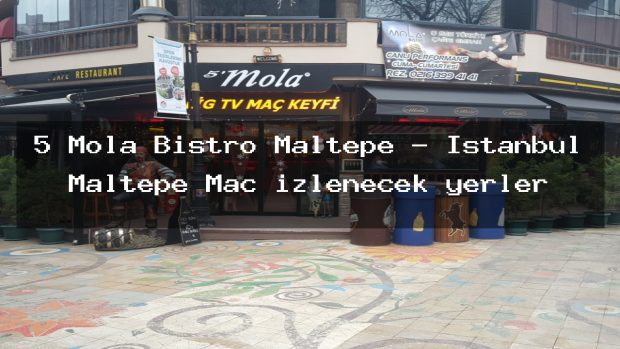 5 Mola Bistro Maltepe – İstanbul Maltepe Maç izlenecek yerler