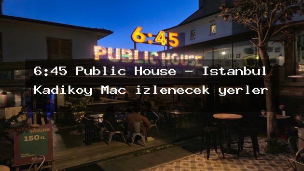 6:45 Public House – İstanbul Kadıköy Maç izlenecek yerler