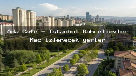 Ada Cafe – İstanbul Bahçelievler Maç izlenecek yerler