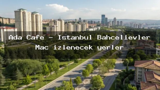 Ada Cafe – İstanbul Bahçelievler Maç izlenecek yerler