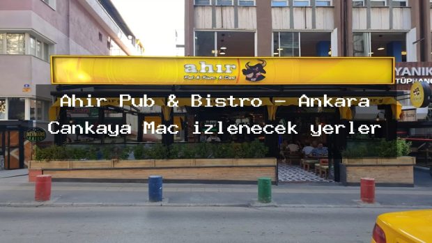 Ahır Pub & Bistro – Ankara Çankaya Maç izlenecek yerler
