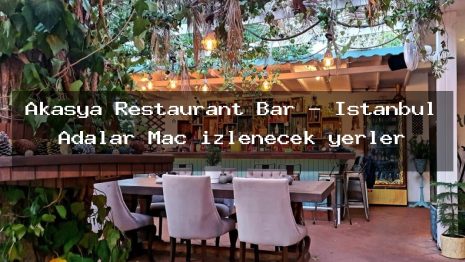 Akasya Restaurant Bar – İstanbul Adalar Maç izlenecek yerler