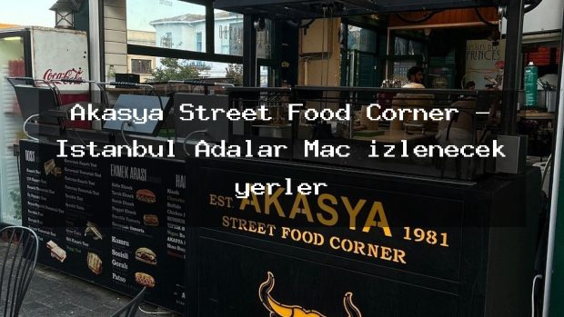 Akasya Street Food Corner – İstanbul Adalar Maç izlenecek yerler