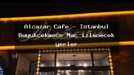 Alcazar Cafe – İstanbul Büyükçekmece Maç izlenecek yerler