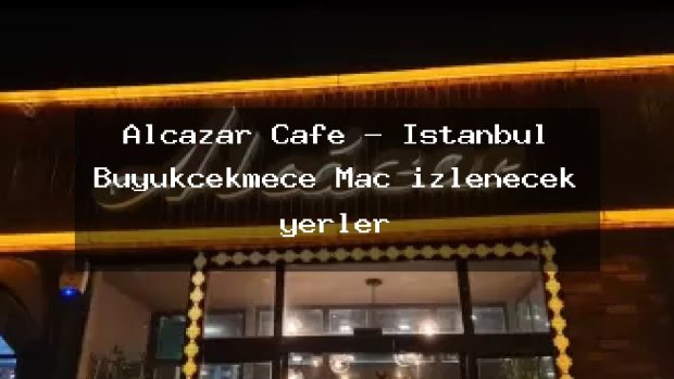 Alcazar Cafe – İstanbul Büyükçekmece Maç izlenecek yerler