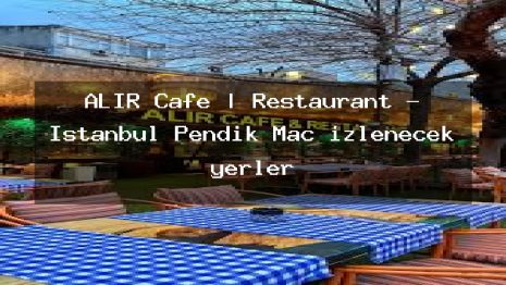 ALIR Cafe | Restaurant – İstanbul Pendik Maç izlenecek yerler