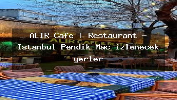 ALIR Cafe | Restaurant – İstanbul Pendik Maç izlenecek yerler