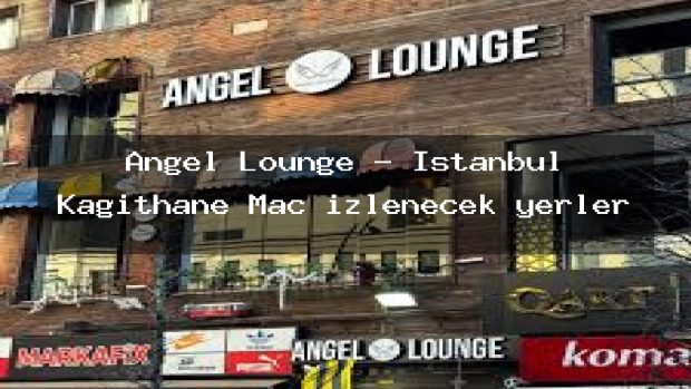 Angel Lounge – İstanbul Kağıthane Maç izlenecek yerler