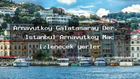 Arnavutköy Galatasaray Der. – İstanbul Arnavutköy Maç izlenecek yerler