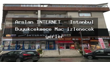 Arslan INTERNET – İstanbul Büyükçekmece Maç izlenecek yerler