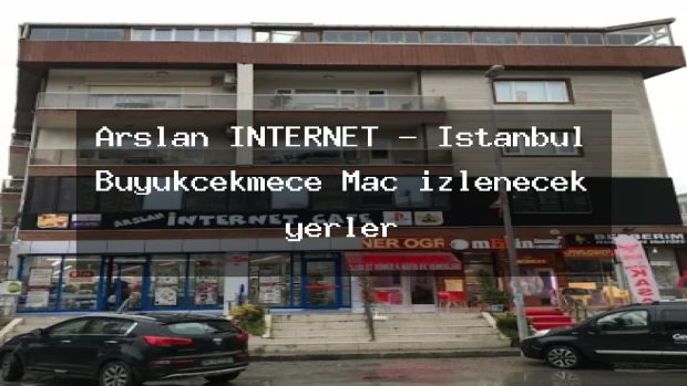 Arslan INTERNET – İstanbul Büyükçekmece Maç izlenecek yerler