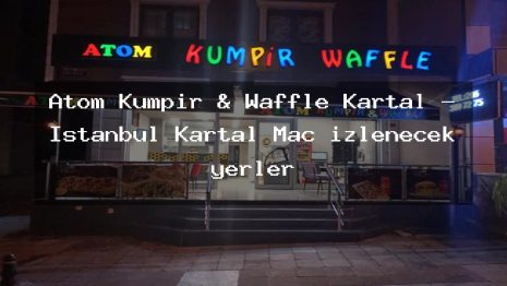 Atom Kumpir & Waffle Kartal – İstanbul Kartal Maç izlenecek yerler