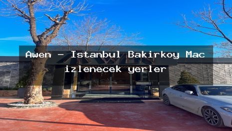 Awen – İstanbul Bakırköy Maç izlenecek yerler