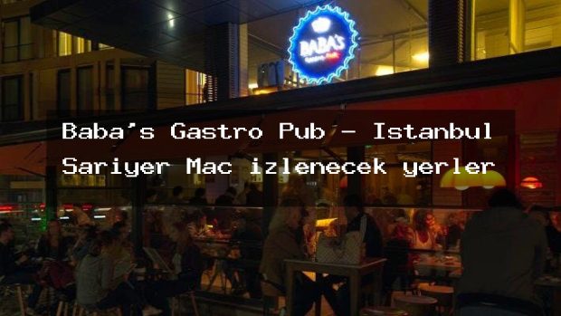 Baba’s Gastro Pub – İstanbul Sarıyer Maç izlenecek yerler