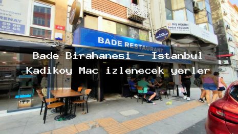 Bade Birahanesi – İstanbul Kadıköy Maç izlenecek yerler