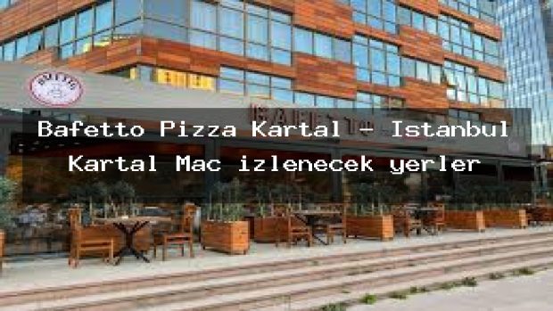 Bafetto Pizza Kartal – İstanbul Kartal Maç izlenecek yerler