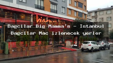 Bağcılar Big Mamma’s – İstanbul Bağcılar Maç izlenecek yerler