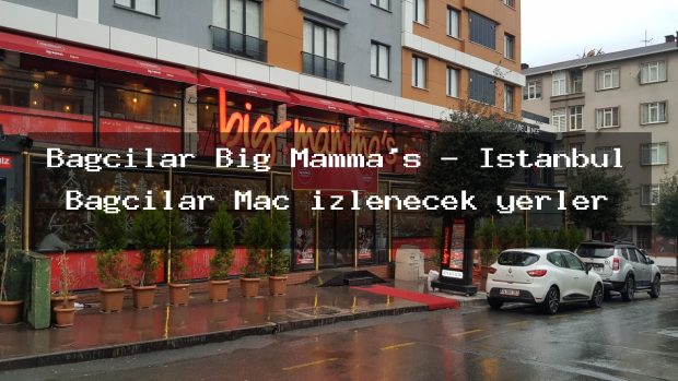 Bağcılar Big Mamma’s – İstanbul Bağcılar Maç izlenecek yerler