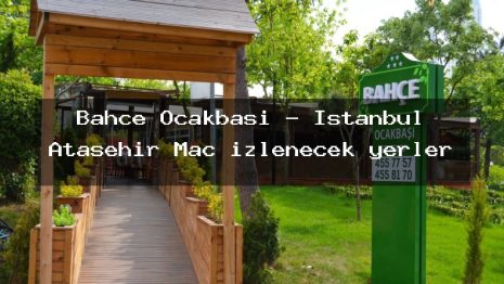 Bahçe Ocakbaşı – İstanbul Ataşehir Maç izlenecek yerler
