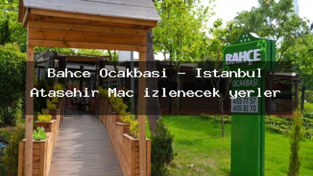 Bahçe Ocakbaşı – İstanbul Ataşehir Maç izlenecek yerler