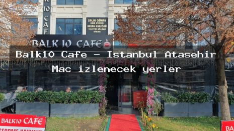 Balk10 Cafe – İstanbul Ataşehir Maç izlenecek yerler
