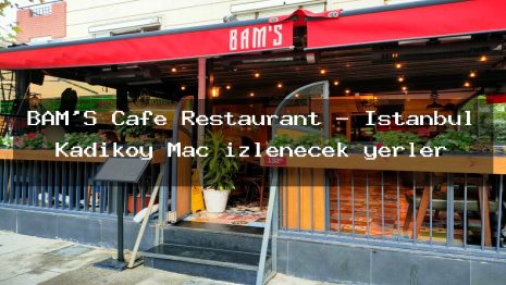 BAM’S Cafe Restaurant – İstanbul Kadıköy Maç izlenecek yerler