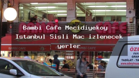 Bambi Cafe Mecidiyeköy – İstanbul Şişli Maç izlenecek yerler