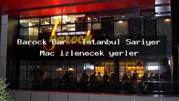 Barock Bar – İstanbul Sarıyer Maç izlenecek yerler