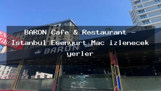 BARON Cafe & Restaurant – İstanbul Esenyurt Maç izlenecek yerler
