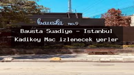 Bausta Suadiye – İstanbul Kadıköy Maç izlenecek yerler