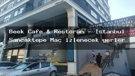 Beek Cafe & Restoran – İstanbul Sancaktepe Maç izlenecek yerler
