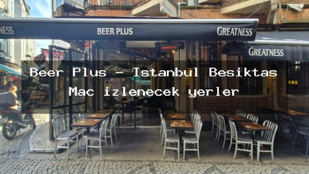 Beer Plus – İstanbul Beşiktaş Maç izlenecek yerler
