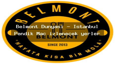Belmont Dunyası – İstanbul Pendik Maç izlenecek yerler