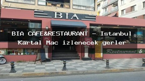 BİA CAFE&RESTAURANT – İstanbul Kartal Maç izlenecek yerler