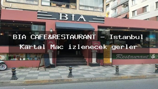 BİA CAFE&RESTAURANT – İstanbul Kartal Maç izlenecek yerler