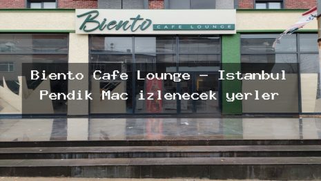 Biento Cafe Lounge – İstanbul Pendik Maç izlenecek yerler