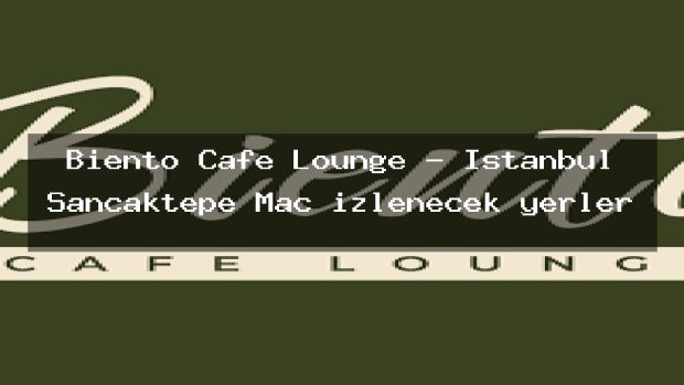 Biento Cafe Lounge – İstanbul Sancaktepe Maç izlenecek yerler