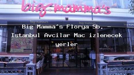 Big Mamma’s Florya Şb. – İstanbul Avcılar Maç izlenecek yerler