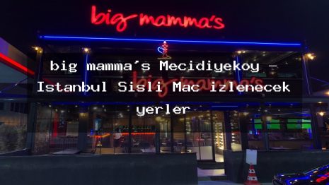 big mamma’s Mecidiyeköy – İstanbul Şişli Maç izlenecek yerler