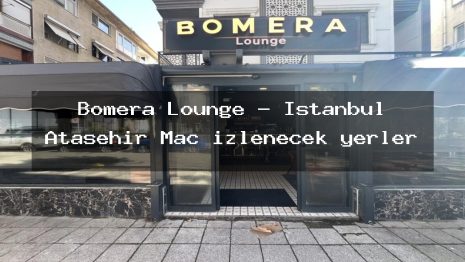 Bomera Lounge – İstanbul Ataşehir Maç izlenecek yerler